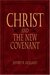 Christ and the New Covenant The Messianic Message of the Book of Mormon by Jeffrey R. Holland
