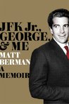 JFK Jr., George, & Me: A Memoir