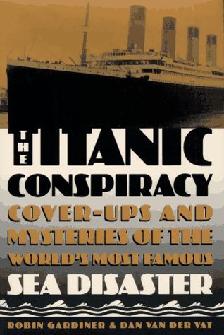 the-titanic-conspiracy-cover-ups-and-mysteries-of-the-world-s-most-famous-sea-disaster