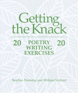 getting the knack 20 poetry writing exercises 20 by stephen dunning poetry writing exercises