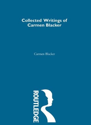 carmen-blacker-collected-writings-1-collected-writings-of-modern-western-scholars-on-japan