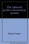 The (Almost) Perfect Investment System