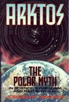 Arktos: The Polar Myth in Science, Symbolism & Nazi Survival Arktos: The Polar Myth in Science, Symbolism & Nazi Survival