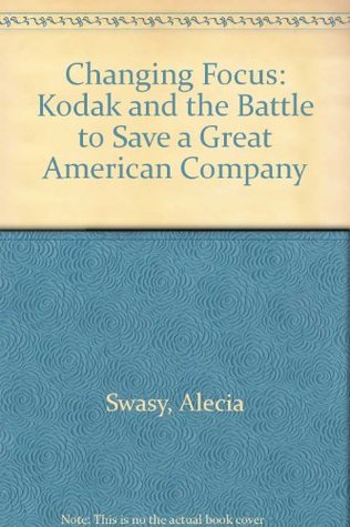 changing-focus-kodak-and-the-battle-to-save-a-great-american-company