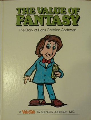 The Value of Fantasy: The Story of Hans Christian Andersen por Spencer Johnson EPUB FB2 978-0916392437