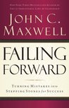 Failing Forward: How to Make the Most of Your Mistakes