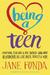 Being a Teen Everything Teen Girls & Boys Should Know About Relationships, Sex, Love, Health, Identity & More by Jane Fonda