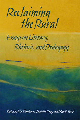 Reclaiming The Rural Essays On Literacy Rhetoric And Pedagogy By Reclaiming The Rural Essays On Literacy Rhetoric And Pedagogy By Kim Donehower