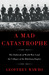 A Mad Catastrophe The Outbreak of World War I and the Collapse of the Habsburg Empire by Geoffrey Wawro