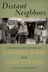 Distant Neighbors: The Selected Letters of Wendell Berry & Gary Snyder cover