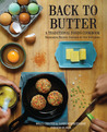 Back to Butter: A Traditional Foods Cookbook - Nourishing Recipes Inspired by Our Ancestors