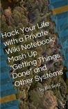 Hack Your Life with a Private Wiki Notebook: Mash Up "Getting Things Done" and Other Systems