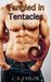 Tangled in Tentacles (Tangled in Tentacles, #1) by C.A. Taylor