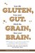 Lose the Gluten, Lose your Gut. Ditch the Grain, Save your Brain. by Dr. Thomas Chaney