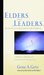 Elders and Leaders God's Plan for Leading the Church - A Biblical, Historical, and Cultural Perspective by Gene A. Getz