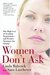 Women Don't Ask The High Cost of Avoiding Negotiation--and Positive Strategies for Change by Linda Babcock