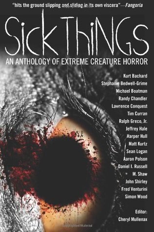 Sick Things Extreme Creature Horror By John Shirley Sick Things Extreme Creature Horror By John Shirley
