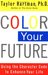 Color Your Future Using the Character Code to Enhance Your Life by Taylor Hartman