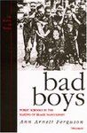 Bad Boys: Public Schools in the Making of Black Masculinity