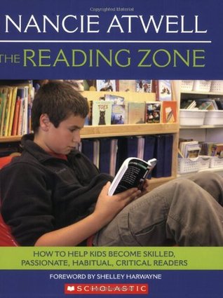 The Reading Zone: How to Help Kids Become Skilled, Passionate, Habitual, Critical Readers