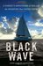Black Wave A Family's Adventure at Sea and the Disaster That Saved Them by John Silverwood