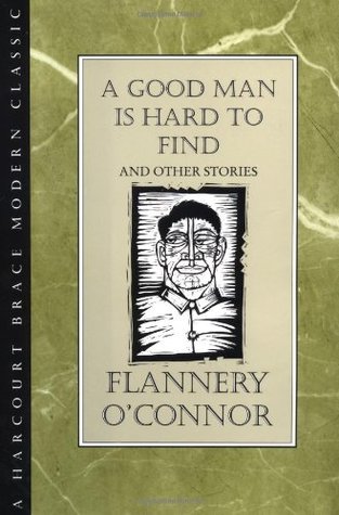 A Good Man is Hard to Find and Other Stories by Flannery O'Connor