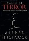 Tales of Terror: 58 Short Stories Chosen by the Master of Suspense Tales of Terror: 58 Short Stories Chosen by the Master of Suspense