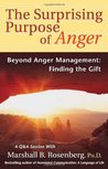 The Surprising Purpose of Anger: Beyond Anger Management: Finding the Gift The Surprising Purpose of Anger: Beyond Anger Management: Finding the Gift