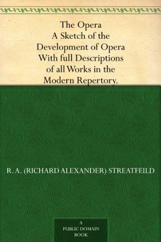 the-opera-a-sketch-of-the-development-of-opera-with-full-descriptions-of-all-works-in-the-modern-repertory