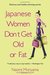 Japanese Women Don't Get Old or Fat Secrets of My Mother's Tokyo Kitchen by Naomi Moriyama