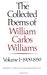 The Collected Poems of William Carlos Williams, Vol. 1 1909-1939 by William Carlos Williams