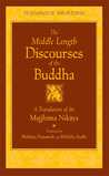 The Middle Length Discourses of the Buddha: A Translation of the Majjhima Nikaya