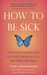 How to Be Sick: A Buddhist-Inspired Guide for the Chronically Ill and Their Caregivers
