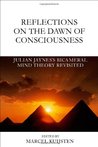 Reflections on the Dawn of Consciousness: Julian Jaynes's Bicameral Mind Theory Revisited