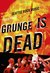 Grunge Is Dead The Oral History of Seattle Rock Music by Greg Prato
