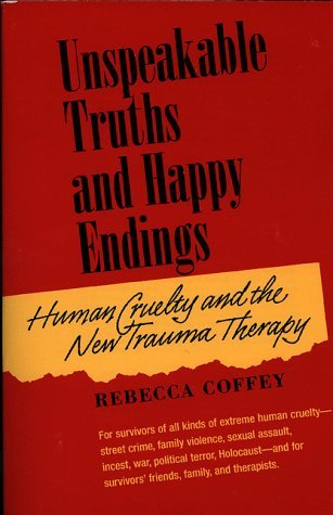 unspeakable-truths-and-happy-endings-human-cruelty-and-the-new-trauma-therapy