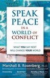 Speak Peace in a World of Conflict: What You Say Next Will Change Your World Speak Peace in a World of Conflict: What You Say Next Will Change Your World