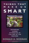 Things That Make Us Smart: Defending Human Attributes In The Age Of The Machine Things That Make Us Smart: Defending Human Attributes In The Age Of The Machine