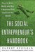 The Social Entrepreneur's Handbook: How to Start, Build, and Run a Business That Improves the World