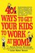 401 Ways to Get Your Kids to Work at Home: Household tested and proven effective! Techniques, tips, tricks, and strategies on how to get your kids to share the housework...and in the process become self-reliant, responsible adults