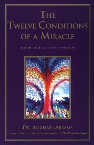 The Twelve Conditions of a Miracle: The Miracle Worker's Handbook