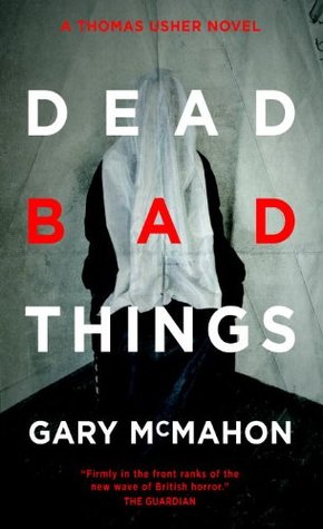 Dead Bad Things (Thomas Usher #2 - Gary McMahon