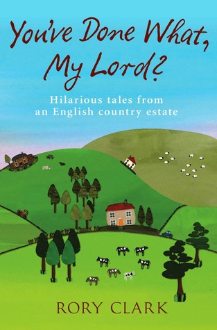 you-ve-done-what-my-lord-hilarious-tales-from-a-country-estate