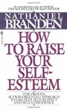 How to Raise Your Self-Esteem: The Proven Action-Oriented Approach to Greater Self-Respect and Self-Confidence How to Raise Your Self-Esteem: The Proven Action-Oriented Approach to Greater Self-Respect and Self-Confidence