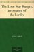 The Lone Star Ranger, a romance of the border by Zane Grey