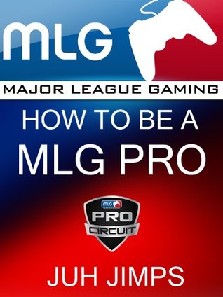 major league gaming how to be a mlg pro by james delong