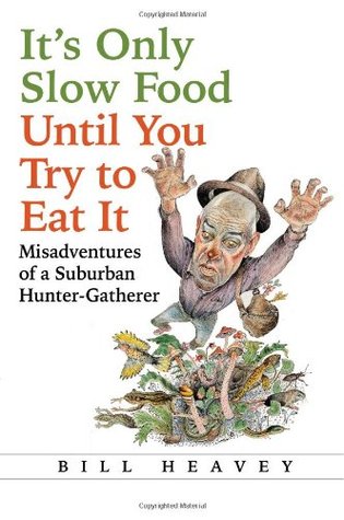 Misadventures of a Suburban Hunter Gatherer - Bill Heavey