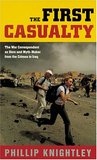 The First Casualty: The War Correspondent as Hero & Myth-maker from the Crimea to Iraq