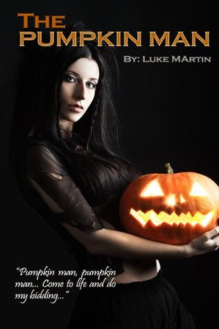 THE PUMPKIN MAN By Luke Martin THE PUMPKIN MAN By Luke Martin