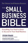 The Small Business Bible: Everything You Need to Know to Succeed in Your Small Business
